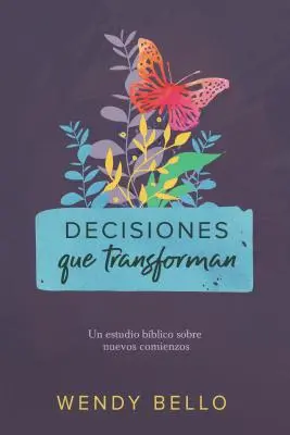 Decisiones Que Transforman : Un Estudio Bblico Sobre Nuevos Comienzos. - Decisiones Que Transforman: Un Estudio Bblico Sobre Nuevos Comienzos.