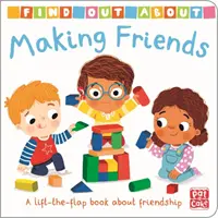 Découvrir : Se faire des amis - Un livre à rabats sur l'amitié. - Find Out About: Making Friends - A lift-the-flap board book about friendship