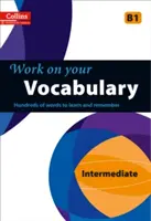 Travaillez votre vocabulaire : Un livre de pratique pour les apprenants de niveau intermédiaire - Work on Your Vocabulary: A Practice Book for Learners at Intermediate Level