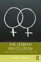 La révolution lesbienne : Le féminisme lesbien au Royaume-Uni 1970-1990 - The Lesbian Revolution: Lesbian Feminism in the UK 1970-1990