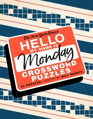 Le New York Times Hello, My Name Is Monday : 50 mots croisés du lundi - The New York Times Hello, My Name Is Monday: 50 Monday Crossword Puzzles