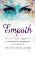 Empath : L'histoire d'une personne très sensible - Le guide ultime pour comprendre et embrasser votre don (Empath Seri - Empath: How to Thrive in Life as a Highly Sensitive - The Ultimate Guide to Understanding and Embracing Your Gift (Empath Seri