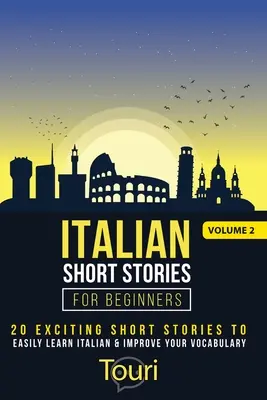 L'histoire italienne pour les débutants : 20 histoires courtes passionnantes pour apprendre facilement l'italien et améliorer votre vocabulaire. - Italian Short Stories for Beginners: 20 Exciting Short Stories to Easily Learn Italian & Improve Your Vocabulary