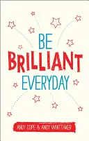 Soyez brillant tous les jours : Utiliser le pouvoir de la psychologie positive pour avoir un impact sur la vie - Be Brilliant Every Day: Use the Power of Positive Psychology to Make an Impact on Life