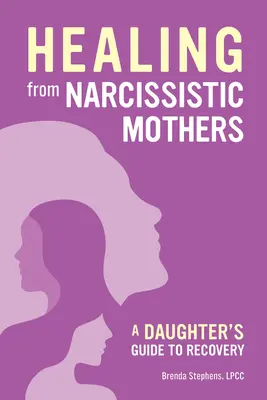 Se remettre d'une mère narcissique : Guide de la fille - Recovering from Narcissistic Mothers: A Daughter's Guide