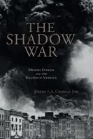 La guerre de l'ombre : Michael Collins et la politique de la violence - The Shadow War: Michael Collins and the Politics of Violence