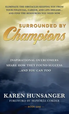 Entourés de champions : Des vainqueurs inspirants racontent comment ils ont trouvé le succès... et comment vous le pouvez aussi - Surrounded by Champions: Inspirational Overcomers Share How They Found Success...and You Can Too