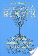 Les racines de Heidegger : Nietzsche, le national-socialisme et les Grecs - Heidegger's Roots: Nietzsche, National Socialism, and the Greeks