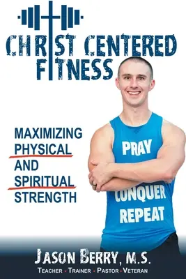 La forme physique centrée sur le Christ : Maximiser la force physique et spirituelle - Christ-Centered Fitness: Maximizing Physical and Spiritual Strength