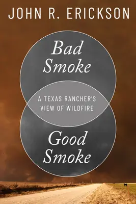 Mauvaise fumée, bonne fumée : Le point de vue d'un éleveur texan sur les incendies de forêt - Bad Smoke, Good Smoke: A Texas Rancher's View of Wildfire