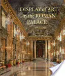 Exposition d'art dans le palais romain, 1550-1750 - Display of Art in the Roman Palace, 1550-1750