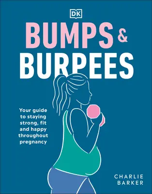 Les bosses et les burpees : Votre guide pour rester forte, en forme et heureuse tout au long de la grossesse - Bumps and Burpees: Your Guide to Staying Strong, Fit and Happy Throughout Pregnancy