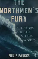 La fureur des hommes du Nord - Une histoire du monde viking - Northmen's Fury - A History of the Viking World