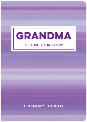 Grand-mère Raconte-moi ton histoire : Un journal de souvenirs - Grandma Tell Me Your Story: A Memory Journal