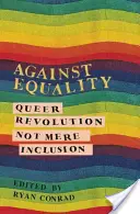 Contre l'égalité : La révolution queer, pas la simple inclusion - Against Equality: Queer Revolution, Not Mere Inclusion