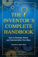 Le manuel complet de l'inventeur : Comment développer, breveter et commercialiser vos idées - The Inventor's Complete Handbook: How to Develop, Patent, and Commercialize Your Ideas