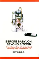 Avant Babylone, au-delà du Bitcoin : De l'argent que nous comprenons à l'argent qui nous comprend - Before Babylon, Beyond Bitcoin: From Money That We Understand to Money That Understands Us