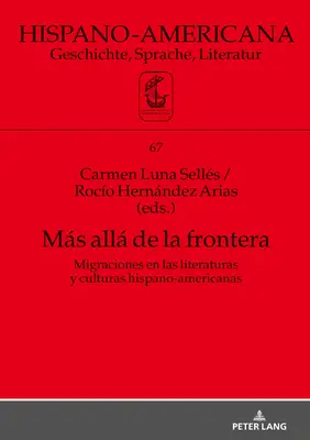 Ms All de la Frontera : Migraciones En Las Literaturas Y Culturas Hispano-Americanas - Ms All de la Frontera: Migraciones En Las Literaturas Y Culturas Hispano-Americanas