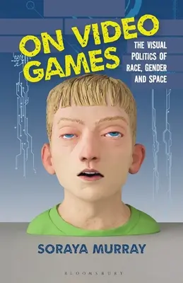 Sur les jeux vidéo : La politique visuelle de la race, du genre et de l'espace - On Video Games: The Visual Politics of Race, Gender and Space