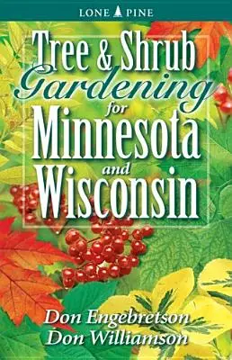 Arbres et arbustes pour le Minnesota et le Wisconsin - Tree and Shrub Gardening for Minnesota and Wisconsin