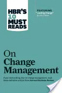 Les 10 incontournables de la HBR sur la gestion du changement (avec l'article vedette Leading Change, de John P. Kotter) - Hbr's 10 Must Reads on Change Management (Including Featured Article Leading Change, by John P. Kotter)