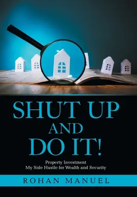 Tais-toi et fais-le ! Investissement immobilier - Shut up and Do It!: Property Investment