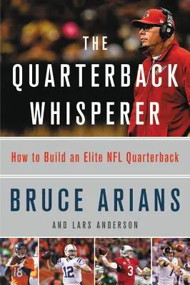 L'homme qui murmure à l'oreille des quarterbacks : comment former un quarterback d'élite de la NFL - The Quarterback Whisperer: How to Build an Elite NFL Quarterback