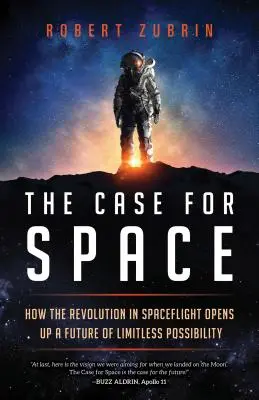 Les arguments en faveur de l'espace : Comment la révolution des vols spatiaux ouvre la voie à un avenir aux possibilités illimitées - The Case for Space: How the Revolution in Spaceflight Opens Up a Future of Limitless Possibility