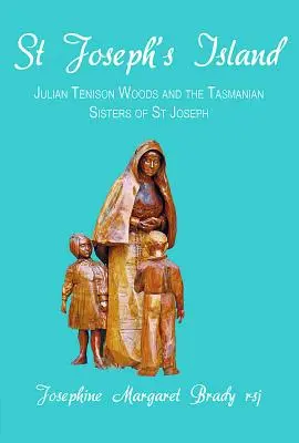 L'île Saint-Joseph : Julian Tenison Woods et les Sœurs de Saint-Joseph de Tasmanie - St Joseph's Island: Julian Tenison Woods and the Tasmanian Sisters of St Joseph