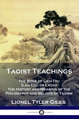 Enseignements taoïstes : Le livre de Lieh-Tzu (Lao Tzu ou Laozi) - L'histoire et la signification de la philosophie et des croyances du taoïsme - Taoist Teachings: The Book of Lieh-Tzu (Lao Tzu, or Laozi) - The History and Meaning of the Philosophy and Beliefs of Taoism