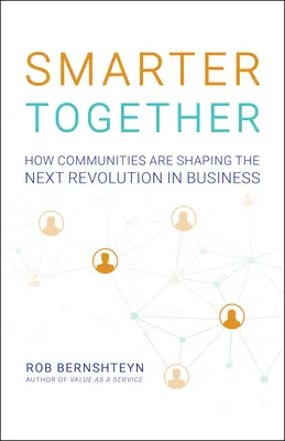 Plus intelligents ensemble : Comment les communautés façonnent la prochaine révolution dans le monde des affaires - Smarter Together: How Communities Are Shaping the Next Revolution in Business