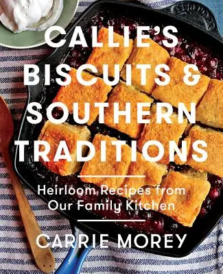 Callie's Biscuits and Southern Traditions : Recettes ancestrales de notre cuisine familiale - Callie's Biscuits and Southern Traditions: Heirloom Recipes from Our Family Kitchen