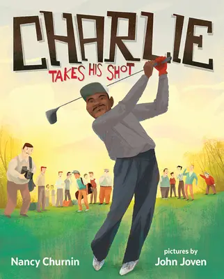 Charlie prend son coup : Comment Charlie Sifford a franchi la barrière des couleurs au golf - Charlie Takes His Shot: How Charlie Sifford Broke the Color Barrier in Golf