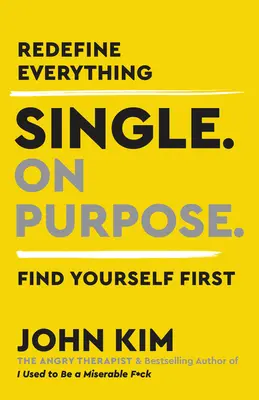Single on Purpose : Redéfinir tout. Trouvez-vous d'abord. - Single on Purpose: Redefine Everything. Find Yourself First.