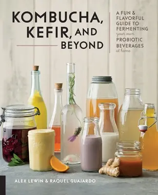 Kombucha, Kefir, et au-delà : Un guide amusant et savoureux pour fermenter vos propres boissons probiotiques à la maison - Kombucha, Kefir, and Beyond: A Fun and Flavorful Guide to Fermenting Your Own Probiotic Beverages at Home