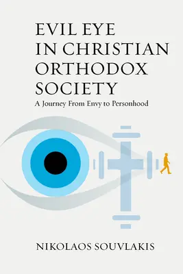 Le mauvais œil dans la société chrétienne orthodoxe : Un voyage de l'envie à la personnalité - Evil Eye in Christian Orthodox Society: A Journey from Envy to Personhood