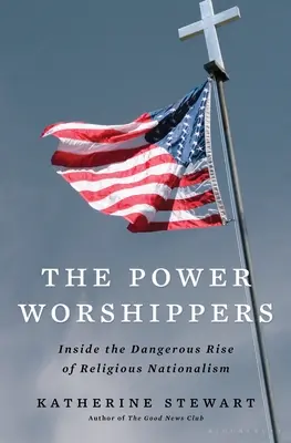 Les adorateurs du pouvoir : Au cœur de la dangereuse montée du nationalisme religieux - The Power Worshippers: Inside the Dangerous Rise of Religious Nationalism