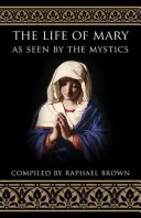 La vie de Marie vue par les mystiques - The Life of Mary as Seen by the Mystics