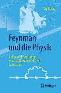 Feynman Und Die Physik : Leben Und Forschung Eines Auergewhnlichen Menschen (La vie et la recherche d'un homme extraordinaire) - Feynman Und Die Physik: Leben Und Forschung Eines Auergewhnlichen Menschen