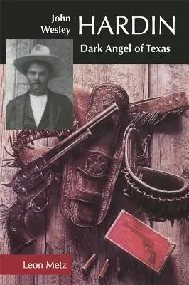 John Wesley Hardin : L'ange noir du Texas - John Wesley Hardin: Dark Angel of Texas