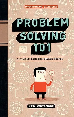 Résolution de problèmes 101 : un livre simple pour les gens intelligents - Problem Solving 101: A Simple Book for Smart People