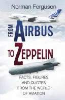 De l'Airbus au Zeppelin : Faits, chiffres et citations du monde de l'aviation - From Airbus to Zeppelin: Facts, Figures and Quotes from the World of Aviation