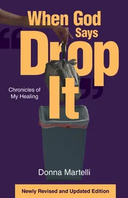 Quand Dieu dit de laisser tomber : Chroniques de ma guérison - When God Says Drop It: Chronicles of My Healing