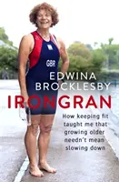 Irongran : Comment le fait de rester en forme m'a appris que vieillir n'est pas synonyme de ralentissement - Irongran: How Keeping Fit Taught Me That Growing Older Needn't Mean Slowing Down