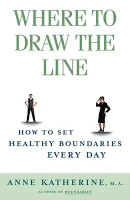 Où tracer la ligne : Comment établir des limites saines au quotidien - Where to Draw the Line: How to Set Healthy Boundaries Every Day