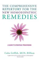 Le répertoire complet des nouveaux remèdes homéopathiques : Un guide de prescription stratégique - The Comprehensive Repertory for the New Homeopathic Remedies: A Guide to Strategic Prescribing