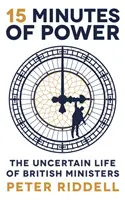 15 minutes de pouvoir - La vie incertaine des ministres britanniques - 15 Minutes of Power - The Uncertain Life of British Ministers