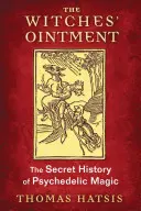 L'onguent des sorcières : L'histoire secrète de la magie psychédélique - The Witches' Ointment: The Secret History of Psychedelic Magic