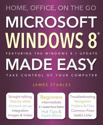 Windows 8 Made Easy : Home, Office, on the Go - Windows 8 Made Easy: Home, Office, on the Go