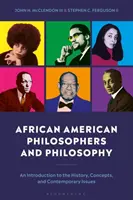 Philosophes et philosophie afro-américains : Une introduction à l'histoire, aux concepts et aux questions contemporaines - African American Philosophers and Philosophy: An Introduction to the History, Concepts and Contemporary Issues